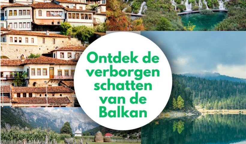 Ontdek de verborgen schatten van de Balkan