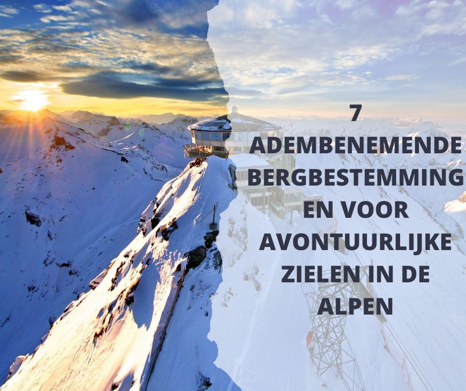 7 Adembenemende Bergbestemmingen voor Avontuurlijke Zielen in de Alpen